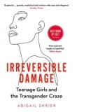 Irreversible Damage : Teenage Girls and the Transgender Craze - Abigail Shrier