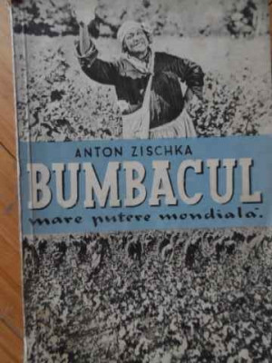 Bumbacul Mare Putere Mondiala - Anton Zischka ,521078 foto