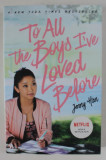 TO ALL THE BOYS I &#039;VE LOVED BEFORE by JENNY HAN , 2018