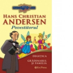 Cele mai frumoase povesti - carte ilustrata + DVD, nr.3 - Degetica. Gradinarul si familia - Hans Christian Andersen