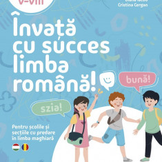 Învață cu succes limba română! Pentru școlile și secțiile cu predare în limba maghiară. Clasele V-VIII