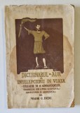 DICTIONARUL DE AUR AL INTELEPCIUNII IN VIATA - CULEGERE DE B. KONIGSTADTLER , traducere de MAIOR GH. BUDU , 1926 , PREZINTA PETE SI SUBLINIERI