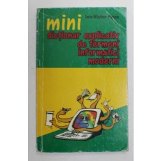 MINI - DICTIONAR EXPLICATIV DE TERMENI INFORMATICI MODERNI de ION - VICTOR PAPA , 1999