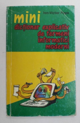 MINI - DICTIONAR EXPLICATIV DE TERMENI INFORMATICI MODERNI de ION - VICTOR PAPA , 1999 foto