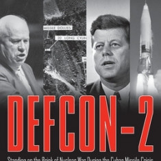 Defcon-2: Standing on the Brink of Nuclear War During the Cuban Missile Crisis