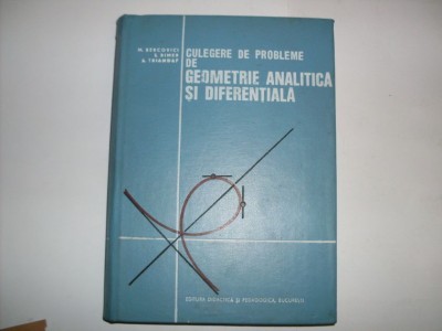Culegere De Probleme De Geometrie Analitica Si Diferentiala - M. Bercovici, S. Rimer, A. Triandaf , 20766 foto