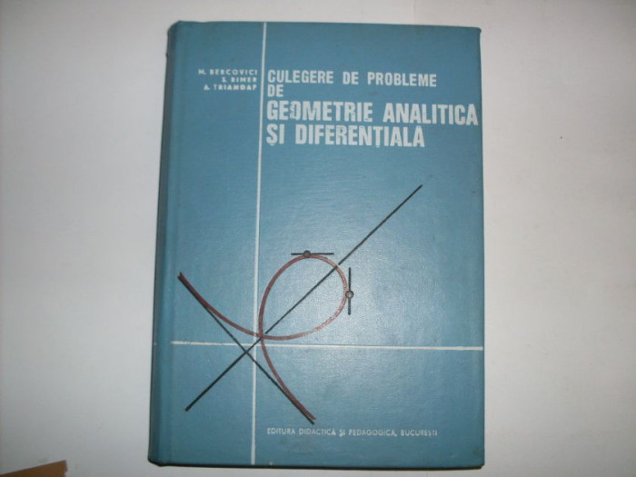 Culegere De Probleme De Geometrie Analitica Si Diferentiala - M. Bercovici, S. Rimer, A. Triandaf , 20766