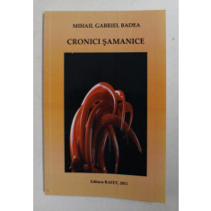 CRONICI SAMANICE de MIHAIL GABRIEL BADEA , 2011