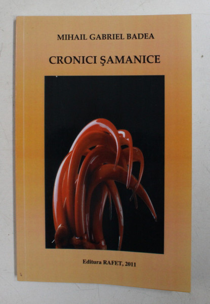 CRONICI SAMANICE de MIHAIL GABRIEL BADEA , 2011