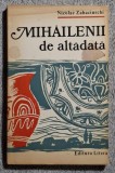 Mihailenii de altadata - Nicolae Zahacinschi Contine dedicatie, data si semnatura autorului