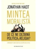 Cumpara ieftin Mintea moralista. De ce ne dezbina politica si religia?/Jonathan Haidt