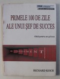 PRIMELE 100 DE ZILE ALE UNUI SEF DE SUCCES - GHID PENTRU UN SEF NOU de RICHARD KOCH , 1995