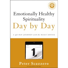 Emotionally Healthy Spirituality Day by Day: A 40-Day Journey with the Daily Office
