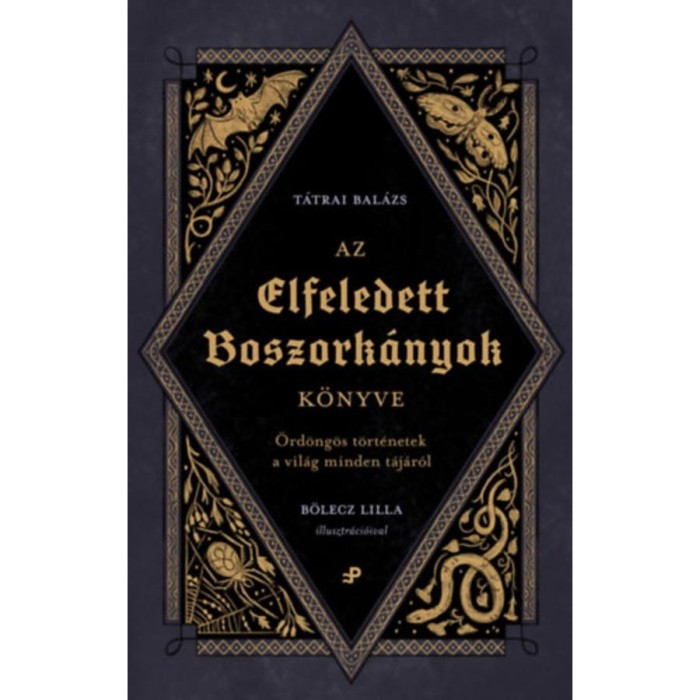 Az elfeledett boszork&aacute;nyok k&ouml;nyve - &Ouml;rd&ouml;ng&ouml;s t&ouml;rt&eacute;netek a vil&aacute;g minden t&aacute;j&aacute;r&oacute;l - T&aacute;trai Bal&aacute;zs
