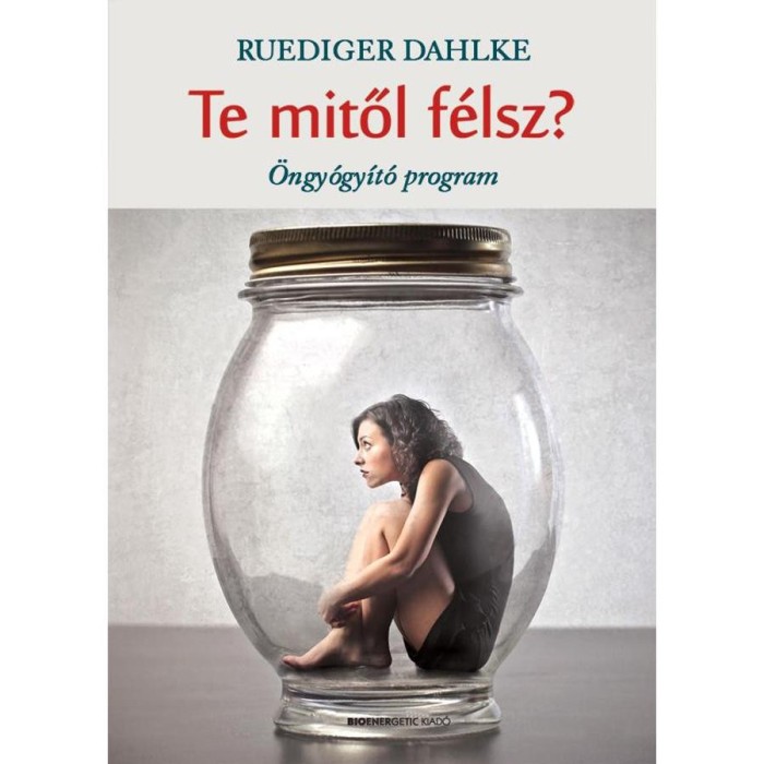 Te mitől f&eacute;lsz? - &Ouml;ngy&oacute;gy&iacute;t&oacute; program - Ruediger Dahlke