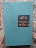 VICTOR EFTIMIU - PORTRETE SI AMINTIRI CARTONATA