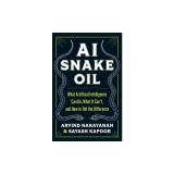AI Snake Oil: What Artificial Intelligence Can Do, What It Can't, and How to Tell the Difference
