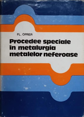 PROCEDEE SPECIALE IN METALURGIA METALELOR NEFEROASE-FL. OPREA-222207 foto