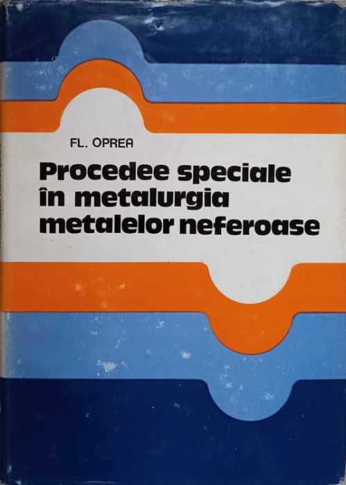 PROCEDEE SPECIALE IN METALURGIA METALELOR NEFEROASE-FL. OPREA-222207