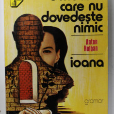 O MOARTE CARE NU DOVEDESTE NIMIC / IOANA de ANTON HOLBAN , 1995