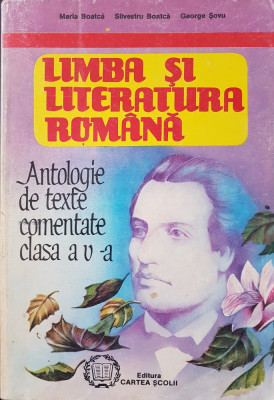 LIMBA SI LITERATURA ROMANA ANTOLOGIE DE TEXTE COMENTATE CLASA A V-A - Boatca foto