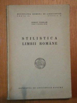STILISTICA LIMBII ROMANE de IORGU IORDAN , 1944 foto
