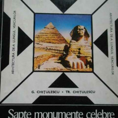 Sapte Monumente Celebre Ale Antichitatii - G. Chitulescu Tr. Chitulescu ,277069