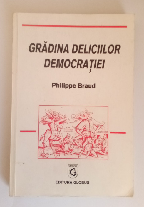 Gradina deliciilor democrației - PHILIPPE Braud