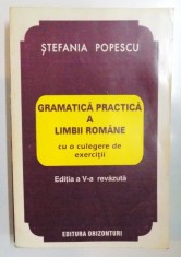 GRAMATICA PRACTICA A LIMBII ROMANE CU O CULEGERE DE EXERCITII de STEFANIA POPESCU, EDITIA A V-A REVAZUTA 1995