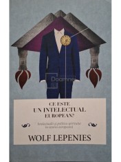 Wolf Lepenies - Ce este un intelectual european? (Editia: 2012) foto