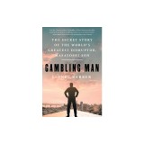 Gambling Man: The Secret Story of the World's Greatest Disruptor, Masayoshi Son