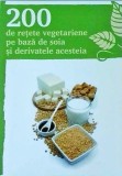 Cumpara ieftin Carte de Bucate: 200 Retete Vegetariene &amp; Vegane cu Soia si Derivate. Limba Romana, Coperta Brosata, Stare Buna, An 2010.