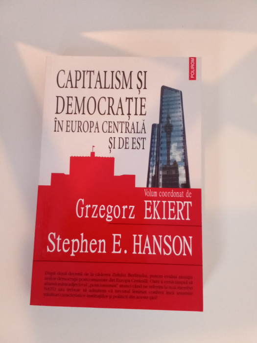 CAPITALISM ȘI DEMOCRAȚIE &Icirc;N EUROPA CENTRALĂ ȘI DE EST - G. Ekieret