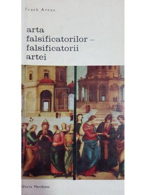 Frank Arnau - Arta falsificatorilor - falsificatorii artei (Editia: 1970) foto