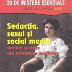 Secolul XX Vol.20: Seductia, sexul si social media. Armele secrete ale armatelor moderne - Jakob van Eriksson