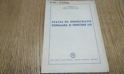 STATUTUL DE DEMOCRATIE POPULARA SI FUNCTIILE LUI - L. Rautu - Editura Partidului Muncitoresc Roman, 1952, 23 p. foto