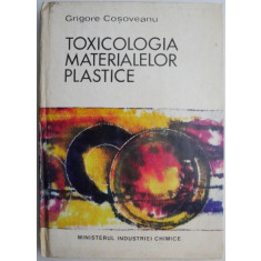 Toxicologia materialelor plastice &ndash; Grigore Cosoveanu
