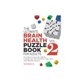 The Ultimate Brain Health Puzzle Book for Adults, Vol. 2: Even More Crosswords, Sudoku, Cryptograms, Word Searches, Logic Grids, and Calcudoku Puzzles