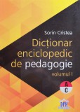 Cumpara ieftin Dictionar Enciclopedic de Pedagogie - Vol I - A-C - 2015 - Sorin Cristea (xx898), Didactica Publishing House