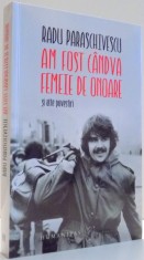 AM FOST CANDVA FEMEIE DE ONOARE SI ALTE POVESTIRI de RADU PARASCHIVESCU , 2017 , foto