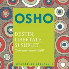 Destin, libertate si suflet. Care este sensul vietii? - Osho