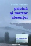 Pricina si martor absentei/Echim Vancea, Eliteratura