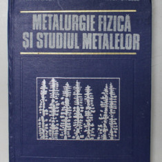 METALURGIE FIZICA SI STUDIUL METALELOR - PARTEA A II -A de SUZANA GADEA si MARIA PETRESCU , 1981