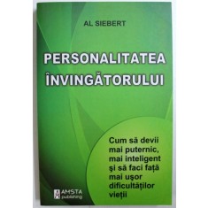 PERSONALITATEA INVINGATORULUI - CUM SA DEVII MAI PUTERNIC , MAI INTELIGENT SI SA FACI FATA MAI USOR DIFICULTATILOR VIETII de AL SIEBERT , 2011