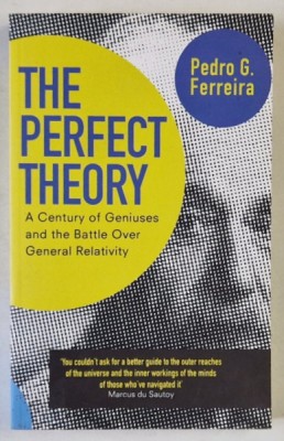 THE PERFECT THEORY , A CENTURY OF GENIUSES AND THE BATTLE OVER GENERAL RELATIVITY by PEDRO G. FERREIRA , 2015 foto