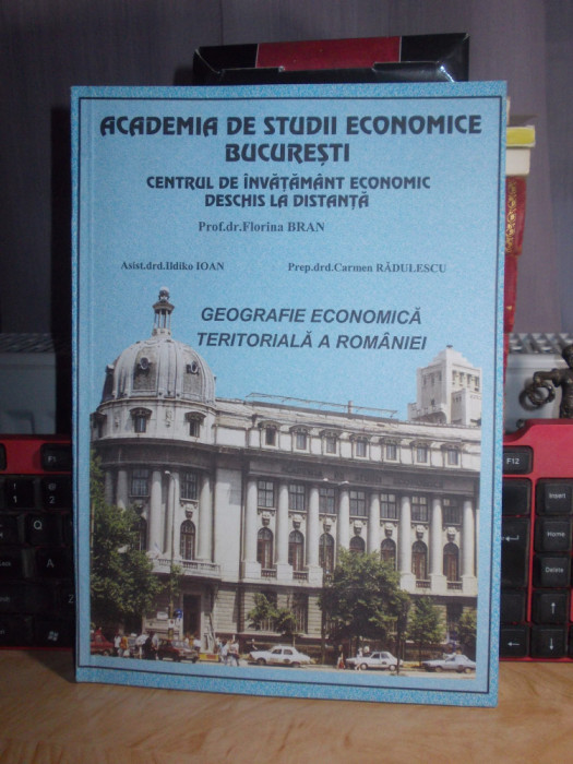 FLORINA BRAN - GEOGRAFIE ECONOMICA TERITORIALA A ROMANIEI , A.S.E. , I.D. , 2000