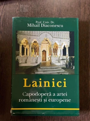 Mihail Diaconescu - Lainici, capodoperă a artei rom&amp;acirc;nești și europene foto