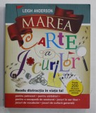 MAREA CARTE A JOCURILOR de LEIGH ANDERSON , PESTE 200 DE JOCURI PENTRU TOATE VARSTELE , 2013