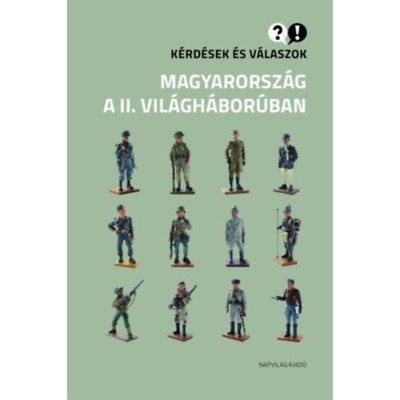 K&amp;eacute;rd&amp;eacute;sek &amp;eacute;s v&amp;aacute;laszok Magyarorsz&amp;aacute;g a II. vil&amp;aacute;gh&amp;aacute;bor&amp;uacute;ban foto