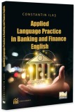 Applied Language Practice in Banking and Finance English - Paperback brosat - Pro Universitaria